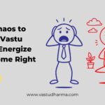 From Chaos to Calm: 5 Vastu Tips to Energize Your Home Right Now