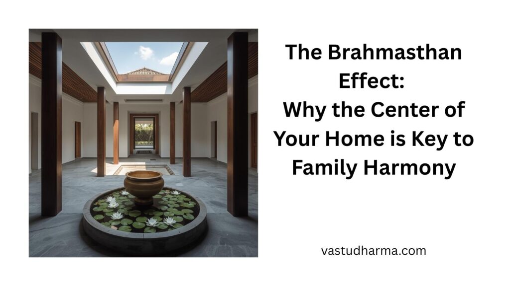 The Brahmasthan Effect: Why the Center of Your Home is Key to Family Harmony