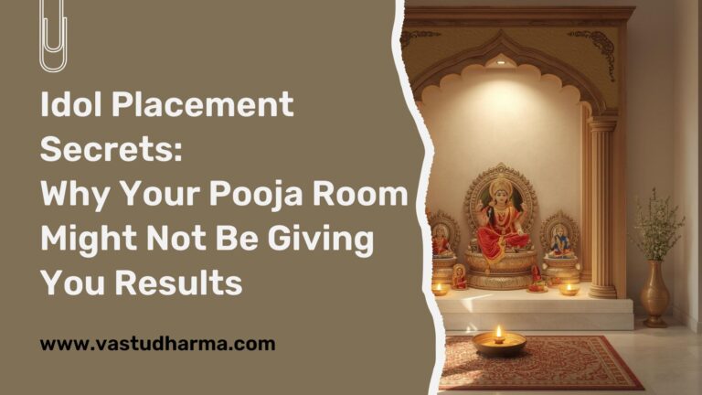 Idol Placement Secrets: Why Your Pooja Room Might Not Be Giving You Results