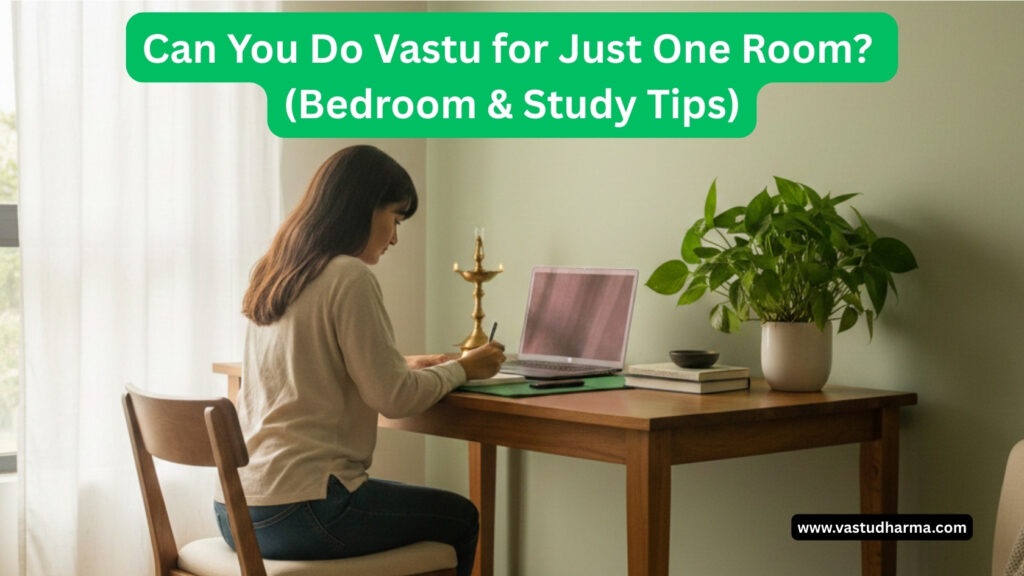 Can You Do Vastu for Just One Room? (Bedroom & Study Tips) 2 Can You Do Vastu for Just One Room? (Bedroom & Study Tips)